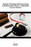 Strategic Patenting and Evergreening in Pharmaceutical Sector : Competition Law As a Panacea 1636480071 Book Cover