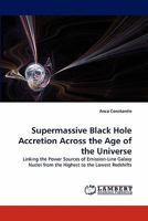 Supermassive Black Hole Accretion Across the Age of the Universe: Linking the Power Sources of Emission-Line Galaxy Nuclei from the Highest to the Lowest Redshifts 3844324771 Book Cover