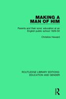 Making A Man Of Him: Parents And Their Son's Education At An English Public School 1929 50 1138040819 Book Cover