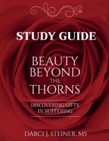 Study Guide for Beauty Beyond the Thorns: Discovering Gifts in Suffering 1737603128 Book Cover