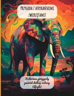 Przygoda z afrykańskimi zwierzętami!: Kolorowe przygody pośród dzikiej natury Afryki! B0BVC8VS38 Book Cover