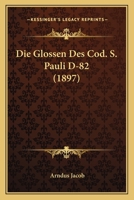 Die Glossen Des Cod. S. Pauli D-82 (1897) 1161097368 Book Cover