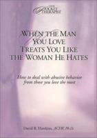 When the Man You Love Treats You Like the Woman He Hates: How to Deal With Abusive Behavior from Those You Love the Most (Your Pocket Therapist Series) 0781434750 Book Cover