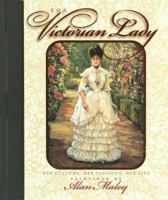 The Victorian Lady: Her Customs, Her Passions, Her Life 1565078659 Book Cover