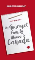 The Gourmet Family Moves to Canada 1460221788 Book Cover