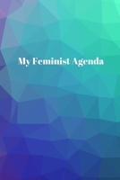 My Feminist Agenda: 6" x 9" Lined Notebook // Self-Care Gift // Feminist Gift // Social Justice Journal 169326806X Book Cover