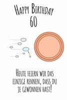 Happy Birthday 60 Heute feiern wir das einzige Rennen, dass du je gewonnen hast: Liniertes Notizbuch I Gru�karte f�r den 60. Geburtstag I Perfektes Geschenk I Geburtstagskarte f�r Frauen, M�nner, Kind 1688711112 Book Cover