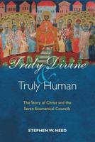 Truly Divine and Truly Human: The Story of Christ and the Seven Ecumenical Councils 1598562991 Book Cover