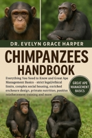 CHIMPANZEES HANDBOOK: Everything You Need to Know and Great Ape Management Basics — strict legal/ethical limits, complex social housing, enriched ... positive reinforcement training and more B0G6M7LV7G Book Cover