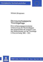 Die Braunschweigische Thronfolgefrage: Eine Verfassungsgeschichtliche Untersuchung Der Rechtmaessigkeit Des Ausschlusses Der Juengeren Linie Des Welfe 3631407130 Book Cover