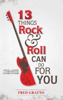 13 Things Rock and Roll Can Do for You 1937387356 Book Cover