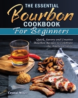 The Essential Bourbon Cookbook for Beginners 1801249547 Book Cover