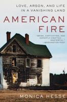 American Fire: Love, Arson, and Life in a Vanishing Land 1631494511 Book Cover