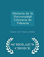 Historia de la Universidad Literaria de Valencia - Scholar's Choice Edition 052622679X Book Cover