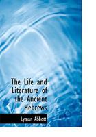 The Life and Literature of the Ancient Hebrews 1276637284 Book Cover