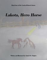 Lakota, Hero Horse 1736036769 Book Cover