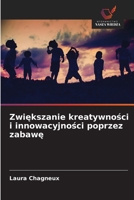 Zwiekszanie kreatywnosci i innowacyjnosci poprzez zabawe (Polish Edition) 620852881X Book Cover