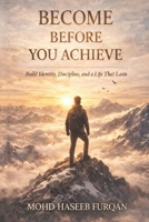 BECOME BEFORE YOU ACHIEVE B0GJQ3WXXW Book Cover