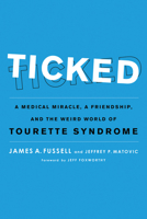 Ticked: A Medical Miracle, a Friendship, and the Weird World of Tourette Syndrome 1613743807 Book Cover