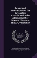 Report and Transactions of the Devonshire Association for the Advancement of Science, Literature and Art, Volume 26 1144755670 Book Cover