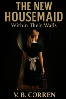 THE NEW HOUSEMAID: Within Their Walls B0FPG35KL2 Book Cover