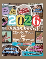 2026 Vision Board Clipart book for Black Women: 600+ Collections of Images, Quotes, Words, habits and Affirmations to Manifest Your Dreams B0GHJ94R5W Book Cover