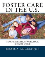 Foster Care In The U.S.: Teachers Edition Workbook & Study Guide 1500704970 Book Cover