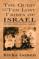 The Quest for the Ten Lost Tribes of Israel: To the Ends of the Earth 0765761467 Book Cover