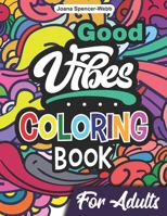 Good Vibes Coloring Book for Adults: Positive Coloring Book, Uplifting Adult Coloring Books for Relaxation and Stress Relief B091F1BGZM Book Cover