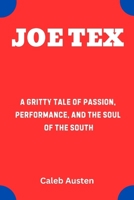 JOE TEX: A Gritty Tale of Passion, Performance, and the Soul of the South B0F7FPS86Z Book Cover