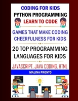 Coding For Kids: Python Programming: Learn To Code: Games That Make Coding Cheerfulness For Kids: 20 Top Programming Languages For Kids: Javascript, Java Coding, Html B094P7SRCK Book Cover
