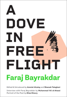 A Dove in Free Flight : Selected Poems of Faraj Bayrakdar 1937357007 Book Cover