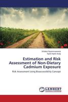 Estimation and Risk Assessment of Non-Dietary Cadmium Exposure: Risk Assessment Using Bioaccessibility Concept 3659540064 Book Cover