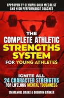 The Complete Athletic Strengths System for Young Athletes: Ignite All 24 Character Superpowers to Achieve Peak Performance and Lifelong Mental Toughness (The Mental Toughness Playbook) B0G3XCQ9DB Book Cover
