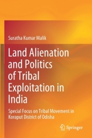 Land Alienation and Politics of Tribal Exploitation in India: Special Focus on Tribal Movement in Koraput District of Odisha 981155384X Book Cover