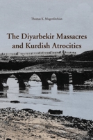 The Diyarbekir Massacres and Kurdish Atrocities 1909382078 Book Cover