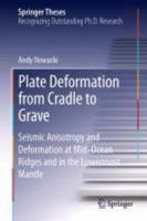 Plate Deformation from Cradle to Grave: Seismic Anisotropy and Deformation at Mid-Ocean Ridges and in the Lowermost Mantle 3642348416 Book Cover