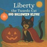 Liberty the Tuxedo Cat and Halloween Hijinx: A laugh-out-loud Halloween adventure B0FTG1YH1B Book Cover