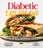 Diabetic Eats for Two Cookbook: 100+ Recipes for Healthy Couples Living with Diabetes, Pictures Included (Diabetes Kitchen) B0FQ36WM4Y Book Cover
