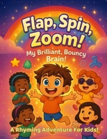 Flap, Spin, Zoom! My Brilliant, Bouncy, Autistic Brain: Celebrating stimming, feelings, and brilliant brains B0FKMB3XWX Book Cover