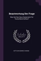 Beantwortung Der Frage: Was Hat Das Haus Oesterreich Für Teutschland Gethan? 1378384105 Book Cover