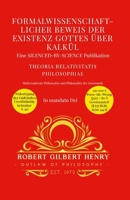 Formalwissenschaftlicher Beweis der Existenz Gottes über Kalkül - Theoria Relativitatis Philosophiae: Mathematische Philosophie und Philosophie der Grammatik (German Edition) 1326601326 Book Cover