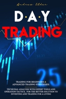 DAY TRADING: 2 BOOKS IN 1: TRADING FOR BEGINNERS + ADVANCED TRADING STRATEGIES: TECNICHAL ANALYSIS WITH EXPERT TOOLS AND OPERATION TACTICS, FOR THE BETTER SOLUTION TO INVESTING AND TRADING FOR A LIVIN B08FRZRBN4 Book Cover