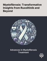 Myelofibrosis: Transformative Insights From Ruxolitinib and Beyond 102289756X Book Cover