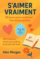 S’AIMER VRAIMENT : 30 jours pour renforcer ton amour propre (French Edition) B0F658TCYC Book Cover