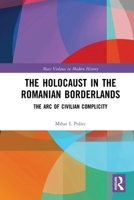 The Holocaust in the Romanian Borderlands: The Arc of Civilian Complicity 0367786087 Book Cover