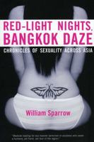 Red-Light Nights, Bangkok Daze: Chronicles of Sexuality across Asia 9810810768 Book Cover