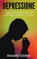 Depressione: I segreti per superare una fase depressiva, ansia o stress e riprendere in mano la tua vita (La Ricetta Della Felicitàagrave;) B09VK85SS8 Book Cover