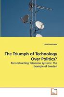 The Triumph of Technology Over Politics?: Reconstructing Television Systems: The Example of Sweden 363916380X Book Cover