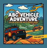 The Great ABC Vehicle Adventure: Color & Rhyme With Every Ride! (ABC Adventure Series) B0FBWG274H Book Cover